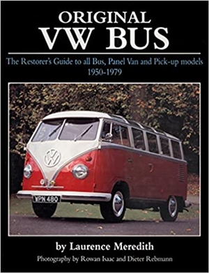 Original VW Bus: The Restorer's Guide to all Bus, Panel Van and Pick-up Models 1950-1979 HARDCOVER, by Laurence Meredith